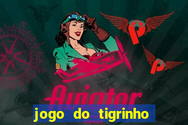 jogo do tigrinho de r$ 1